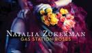 NATALIA ZUKERMAN "Gas Station Roses"